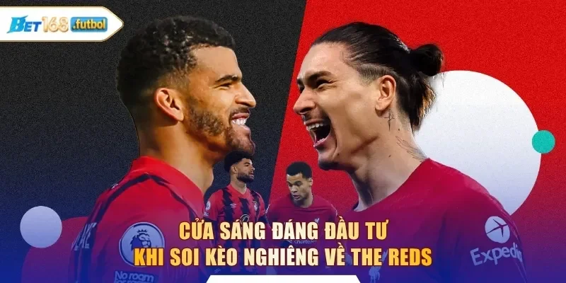 Cửa sáng đáng đầu tư khi soi kèo nghiêng về The Reds