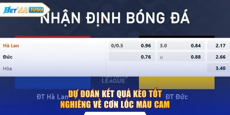 Dự đoán kết quả kèo tốt nghiêng về Cơn Lốc Màu Cam